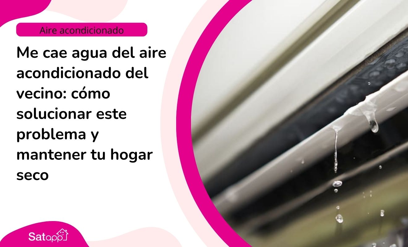 Me cae agua del aire acondicionado del vecino: cómo solucionar este problema y mantener tu hogar seco